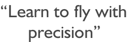 “Learn to fly with       precision”